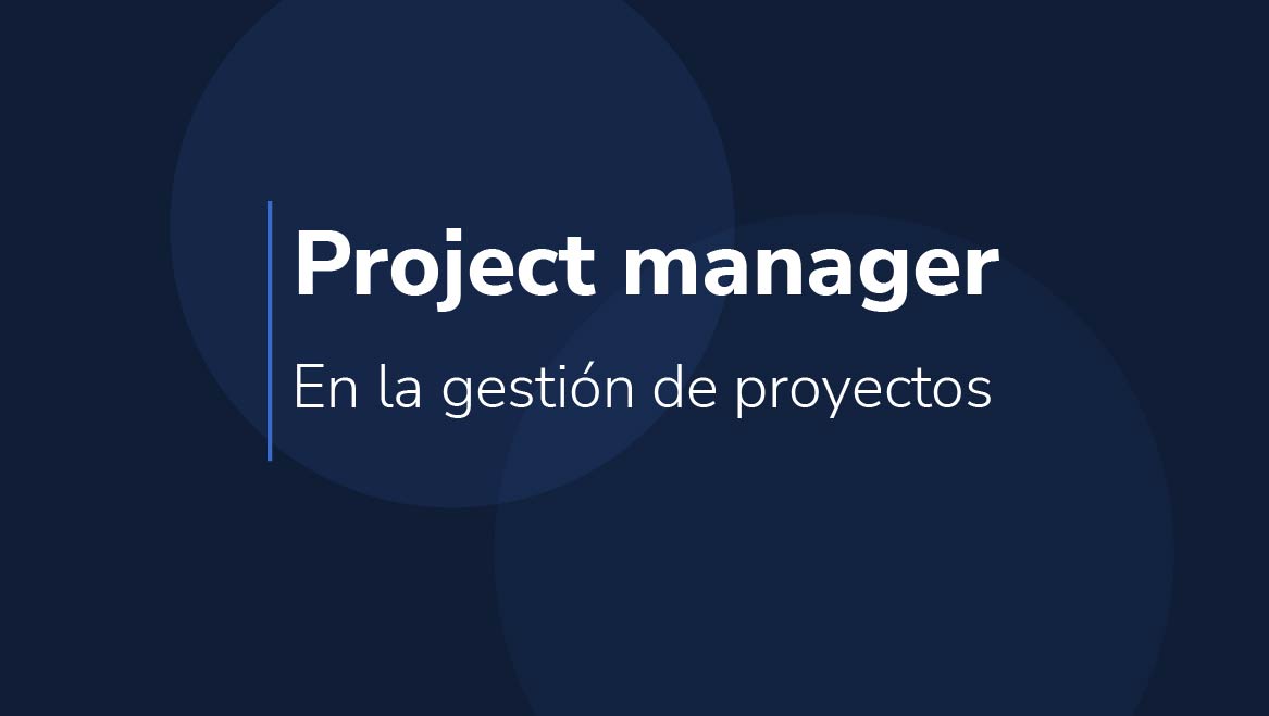 Project Manager Cu l Es Su Funci n En La Gesti n De Proyectos 